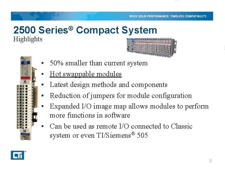 2500 Series® Compact System Highlights • • • 50% smaller than current system Hot