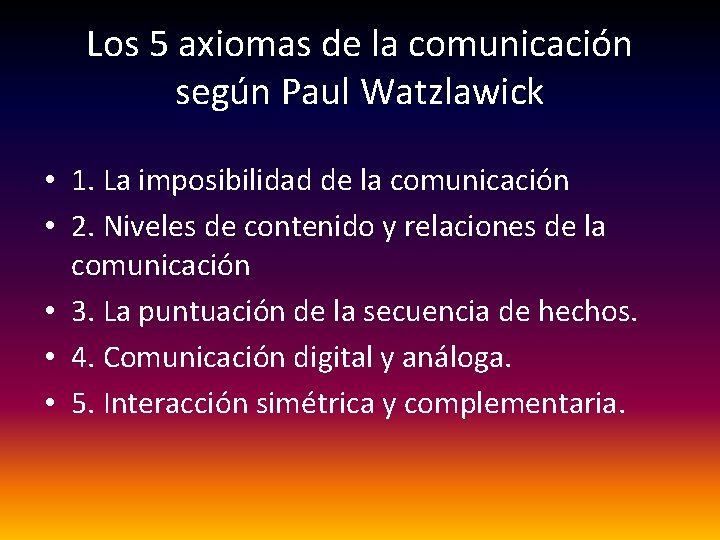 Los 5 axiomas de la comunicación según Paul Watzlawick • 1. La imposibilidad de