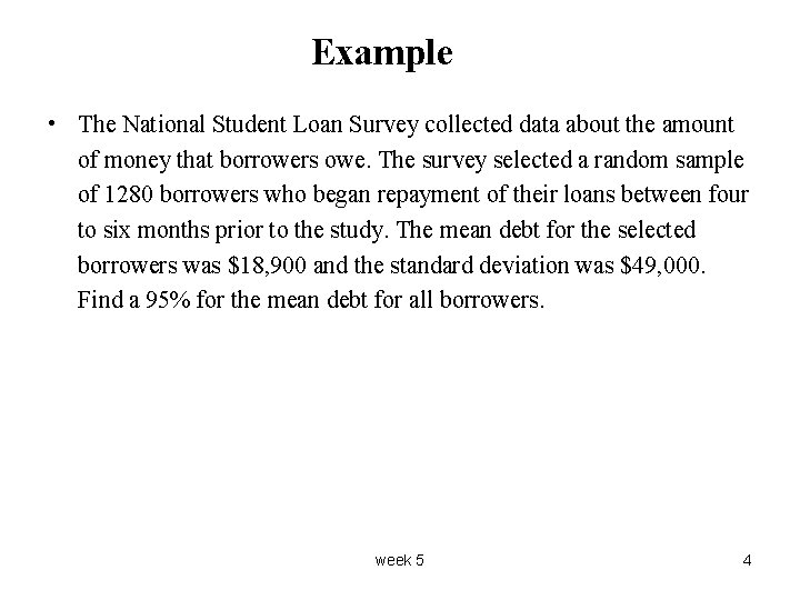 Example • The National Student Loan Survey collected data about the amount of money