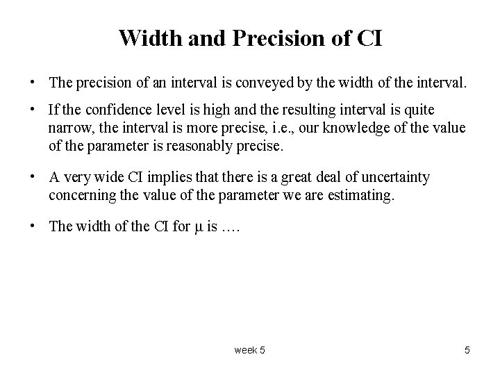 Width and Precision of CI • The precision of an interval is conveyed by