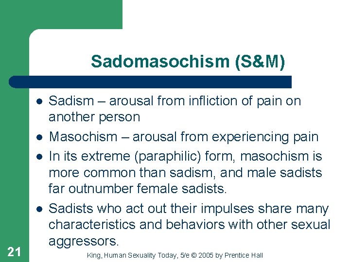 Sadomasochism (S&M) l l 21 Sadism – arousal from infliction of pain on another