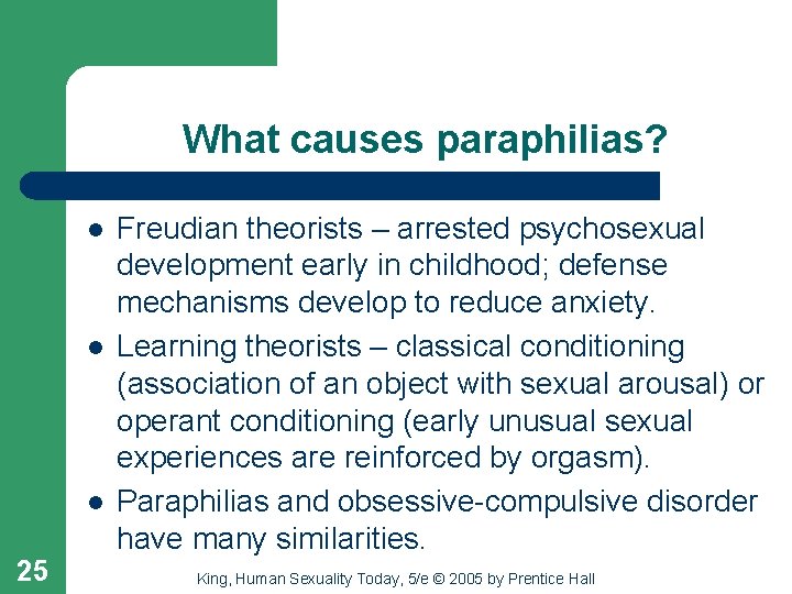 What causes paraphilias? l l l 25 Freudian theorists – arrested psychosexual development early