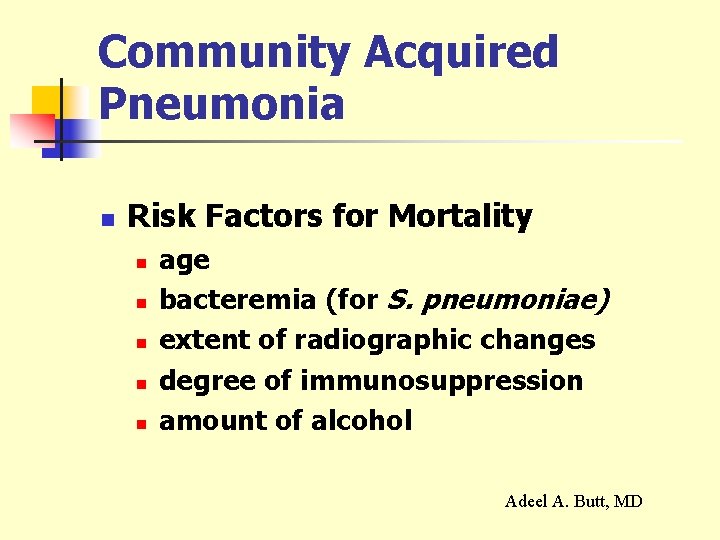 Community Acquired Pneumonia n Risk Factors for Mortality n n n age bacteremia (for