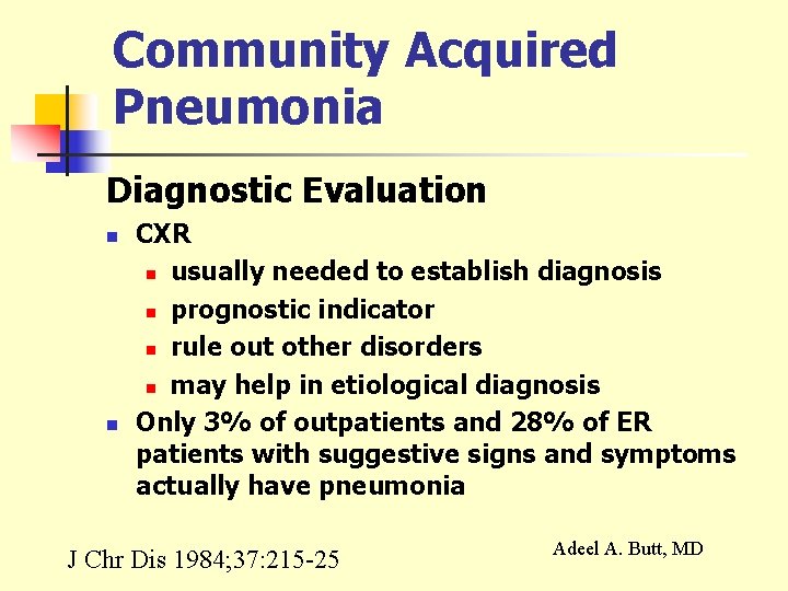 Community Acquired Pneumonia Diagnostic Evaluation n n CXR n usually needed to establish diagnosis
