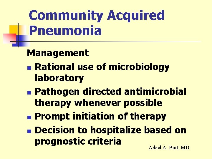 Community Acquired Pneumonia Management n Rational use of microbiology laboratory n Pathogen directed antimicrobial