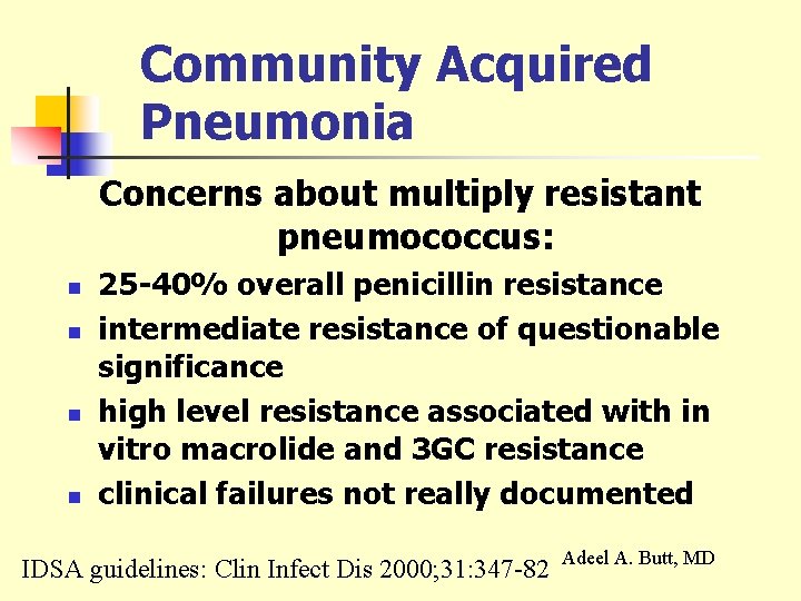 Community Acquired Pneumonia Concerns about multiply resistant pneumococcus: n n 25 -40% overall penicillin