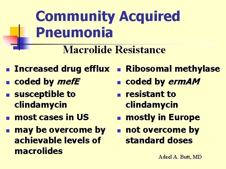 Community Acquired Pneumonia Macrolide Resistance n n n Increased drug efflux coded by mef.
