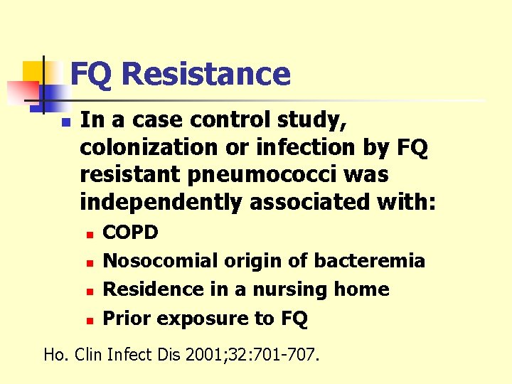 FQ Resistance n In a case control study, colonization or infection by FQ resistant