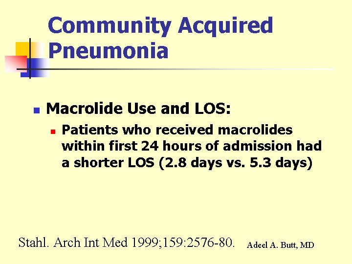 Community Acquired Pneumonia n Macrolide Use and LOS: n Patients who received macrolides within