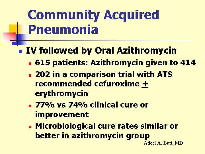 Community Acquired Pneumonia n IV followed by Oral Azithromycin n n 615 patients: Azithromycin