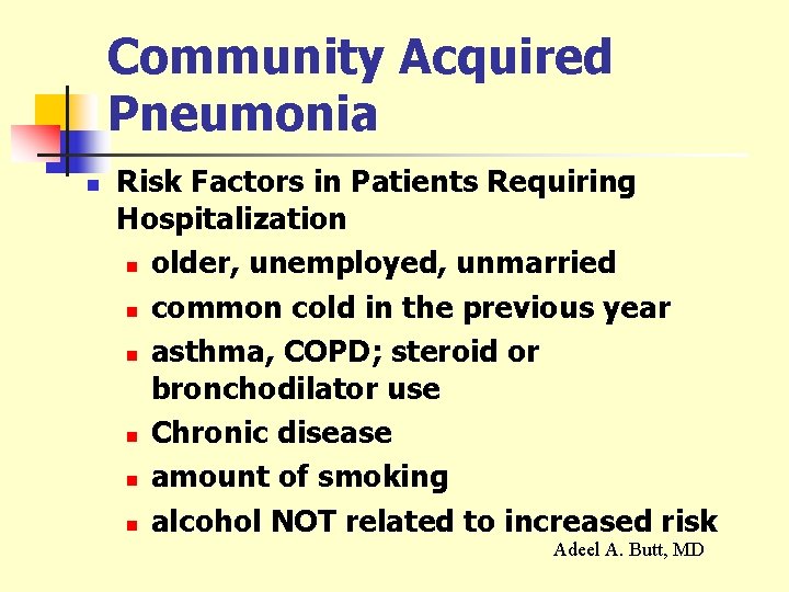 Community Acquired Pneumonia n Risk Factors in Patients Requiring Hospitalization n older, unemployed, unmarried