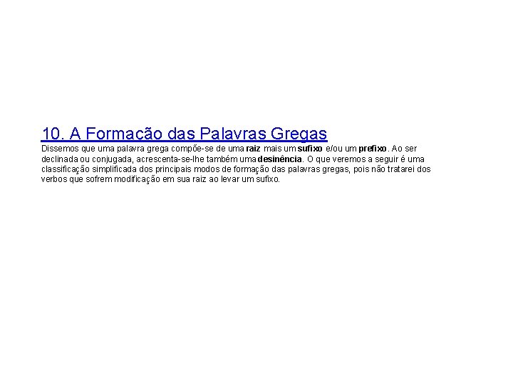 10. A Formação das Palavras Gregas Dissemos que uma palavra grega compõe-se de uma