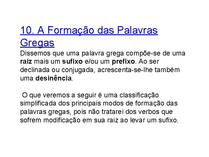 10. A Formação das Palavras Gregas Dissemos que uma palavra grega compõe-se de uma