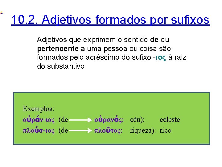 10. 2. Adjetivos formados por sufixos Adjetivos que exprimem o sentido de ou pertencente