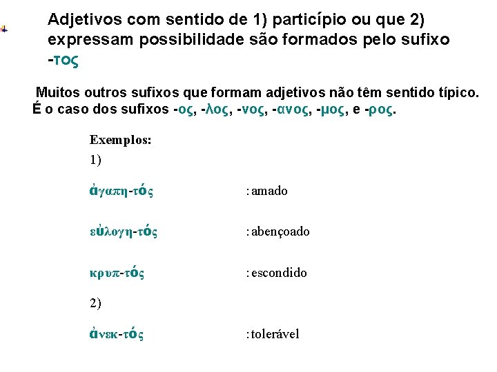 Adjetivos com sentido de 1) particípio ou que 2) expressam possibilidade são formados pelo