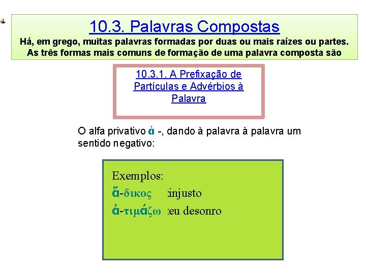 10. 3. Palavras Compostas Há, em grego, muitas palavras formadas por duas ou mais