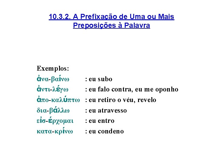 10. 3. 2. A Prefixação de Uma ou Mais Preposições à Palavra Exemplos: ἀνα-βαίνω