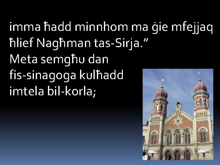 imma ħadd minnhom ma ġie mfejjaq ħlief Nagħman tas-Sirja. ” Meta semgħu dan fis-sinagoga