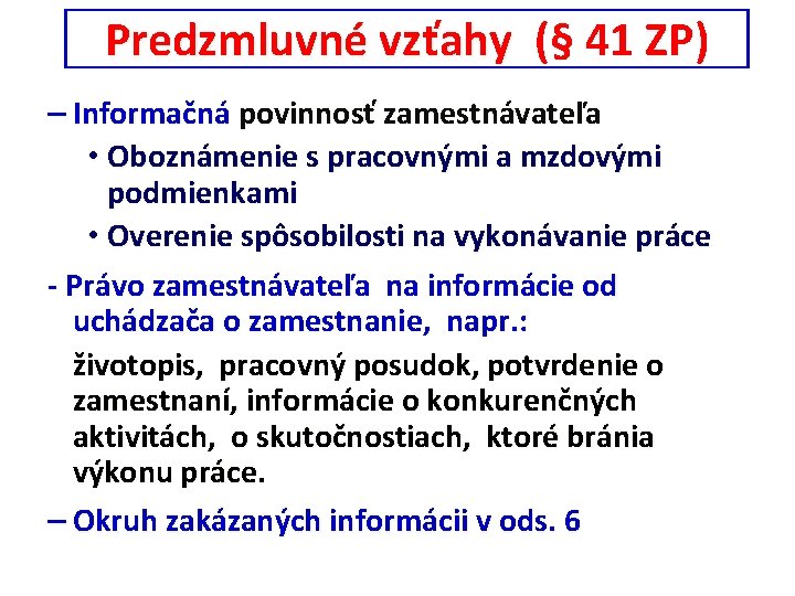 Predzmluvné vzťahy (§ 41 ZP) Predzmluvné vzťahy – Informačná povinnosť zamestnávateľa • Oboznámenie s