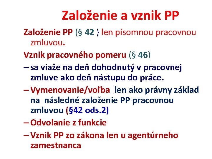  Založenie a vznik PP Založenie PP (§ 42 ) len písomnou pracovnou zmluvou.