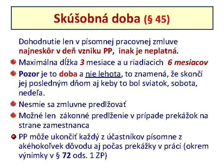 Skúšobná doba (§ 45) Dohodnutie len v písomnej pracovnej zmluve najneskôr v deň vzniku