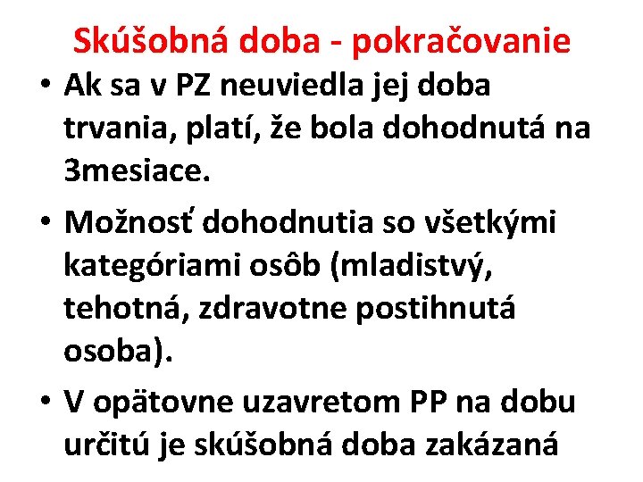 Skúšobná doba - pokračovanie Skúšobná doba • Ak sa v PZ neuviedla jej doba