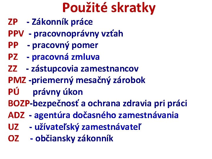 Použité skratky ZP - Zákonník práce ZP PPV - pracovnoprávny vzťah PP - pracovný