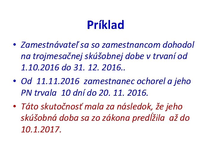 Príklad • Zamestnávateľ sa so zamestnancom dohodol na trojmesačnej skúšobnej dobe v trvaní od