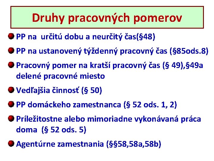 Druhy pracovných pomerov PP na určitú dobu a neurčitý čas(§ 48) PP na ustanovený