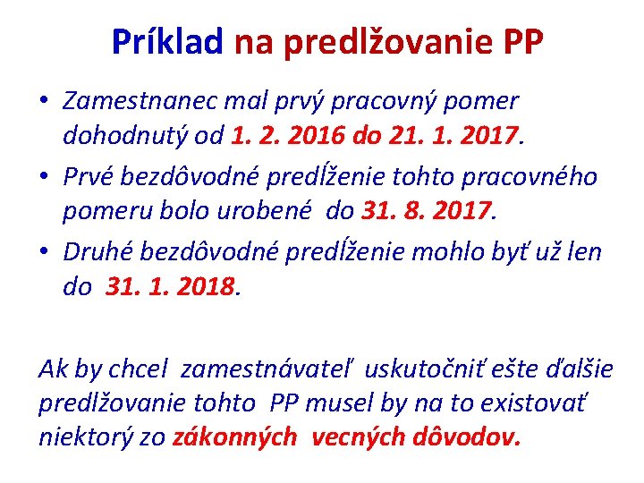 Príklad na predlžovanie PP Príklad • Zamestnanec mal prvý pracovný pomer dohodnutý od 1.