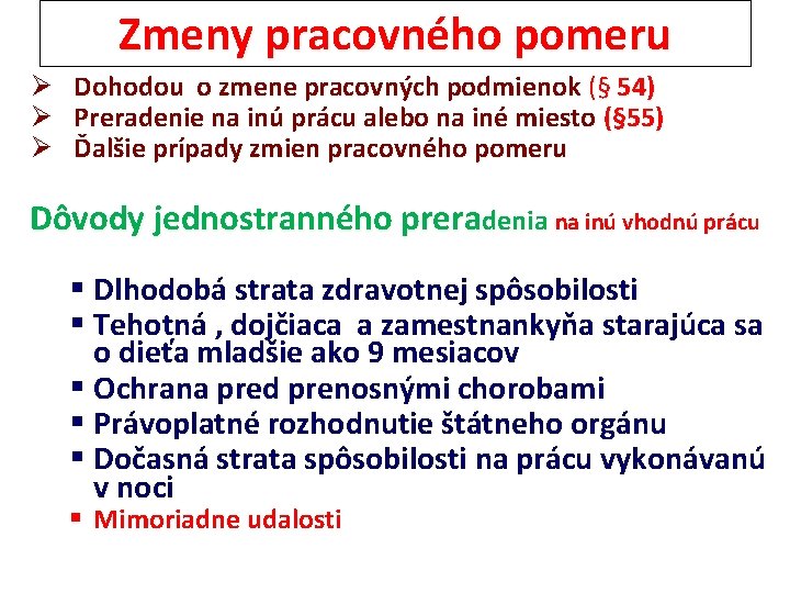 Zmeny pracovného pomeru Ø Dohodou o zmene pracovných podmienok (§ 54) Ø Preradenie na