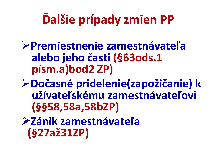 Ďalšie prípady zmien PP ØPremiestnenie zamestnávateľa alebo jeho časti (§ 63 ods. 1 písm.