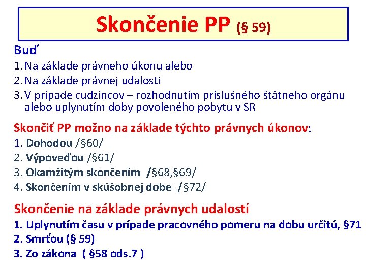 Skončenie PP (§ 59) Buď 1. Na základe právneho úkonu alebo 2. Na základe