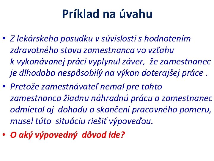 Príklad na úvahu • Z lekárskeho posudku v súvislosti s hodnotením zdravotného stavu zamestnanca