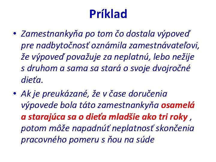 Príklad • Zamestnankyňa po tom čo dostala výpoveď pre nadbytočnosť oznámila zamestnávateľovi, že výpoveď