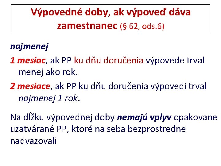 Výpovedné doby, ak výpoveď dáva zamestnanec (§ 62, ods. 6) najmenej 1 mesiac, ak