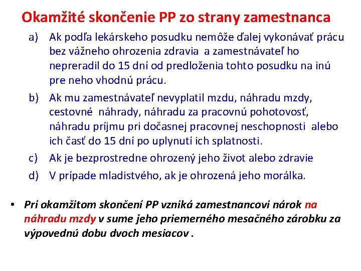 Okamžité skončenie PP zo strany zamestnanca a) Ak podľa lekárskeho posudku nemôže ďalej vykonávať