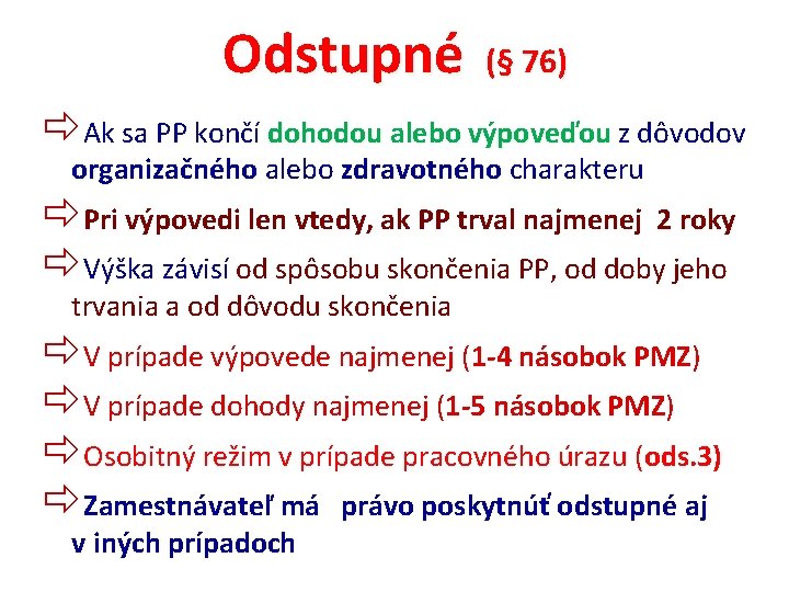 Odstupné (§ 76) Ak sa PP končí dohodou alebo výpoveďou z dôvodov dohodou výpoveďou