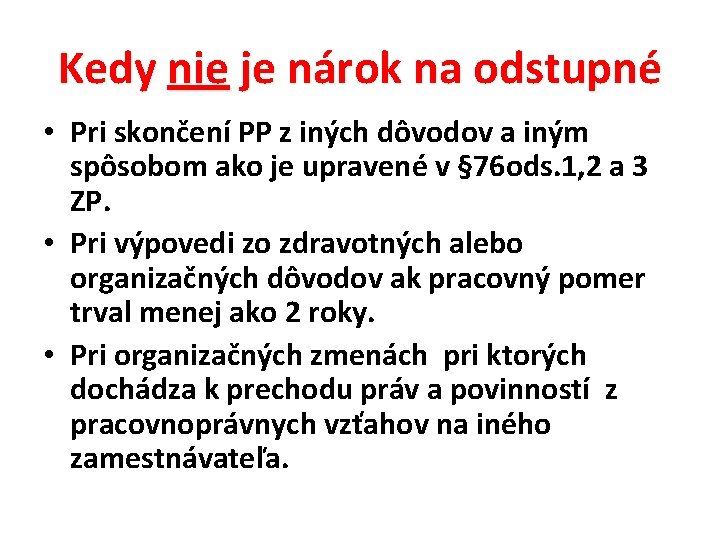 Kedy nie je nárok na odstupné • Pri skončení PP z iných dôvodov a