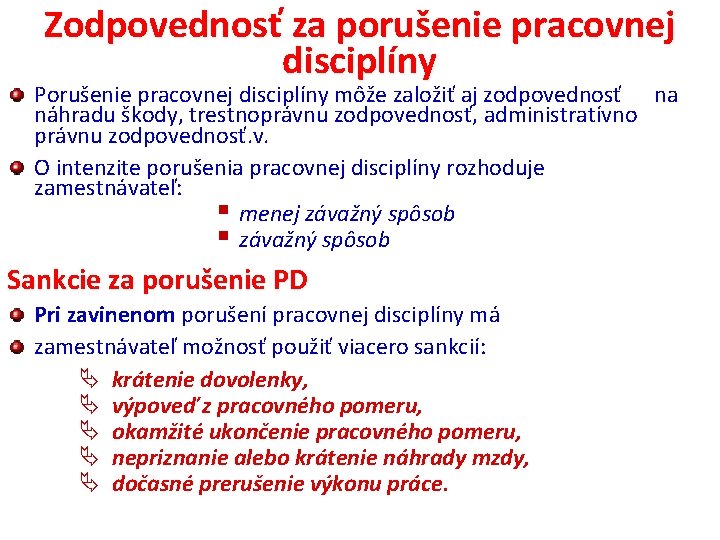 Zodpovednosť za porušenie pracovnej disciplíny Porušenie pracovnej disciplíny môže založiť aj zodpovednosť na náhradu