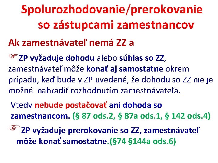 Spolurozhodovanie/prerokovanie so zástupcami zamestnancov Ak zamestnávateľ nemá ZZ a ZP vyžaduje dohodu alebo súhlas