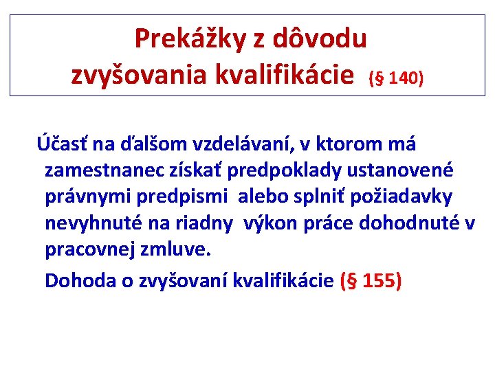  Prekážky z dôvodu zvyšovania kvalifikácie (§ 140) Účasť na ďalšom vzdelávaní, v ktorom