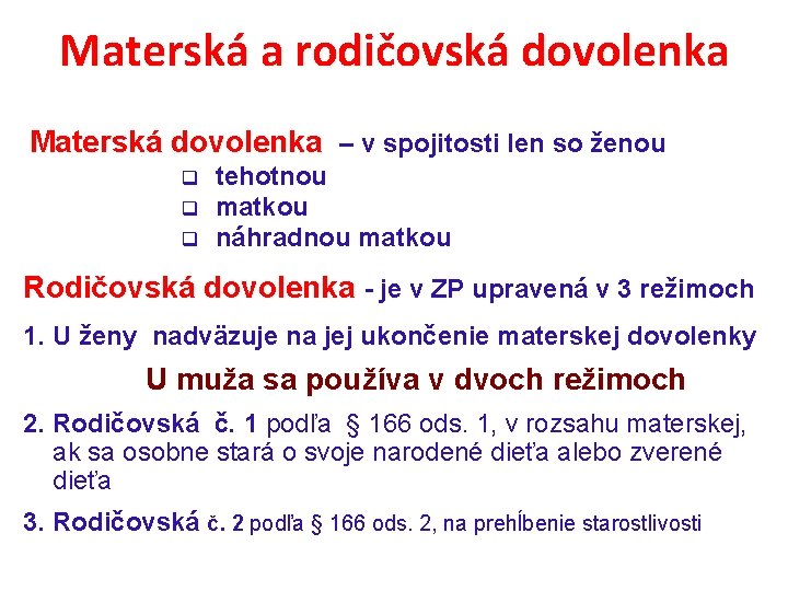 Materská a rodičovská dovolenka Materská dovolenka – v spojitosti len so ženou q tehotnou