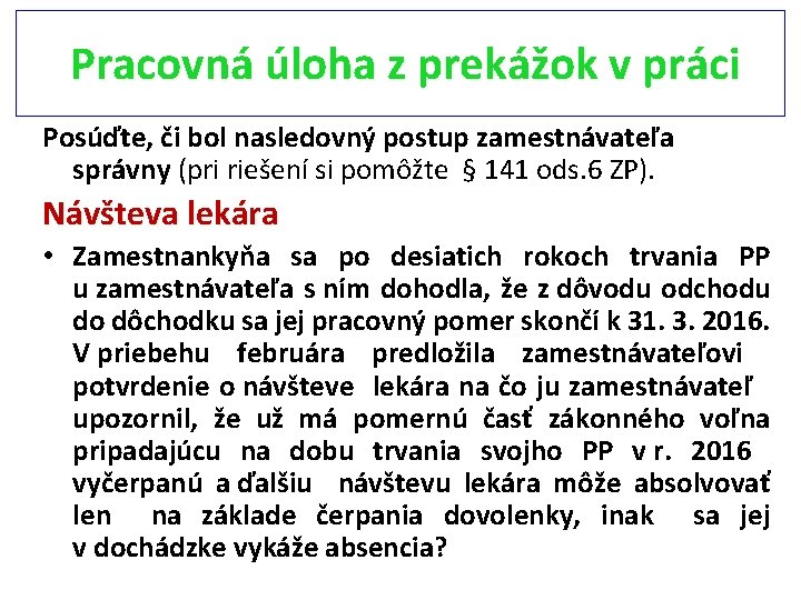  Pracovná úloha z prekážok v práci Posúďte, či bol nasledovný postup zamestnávateľa správny