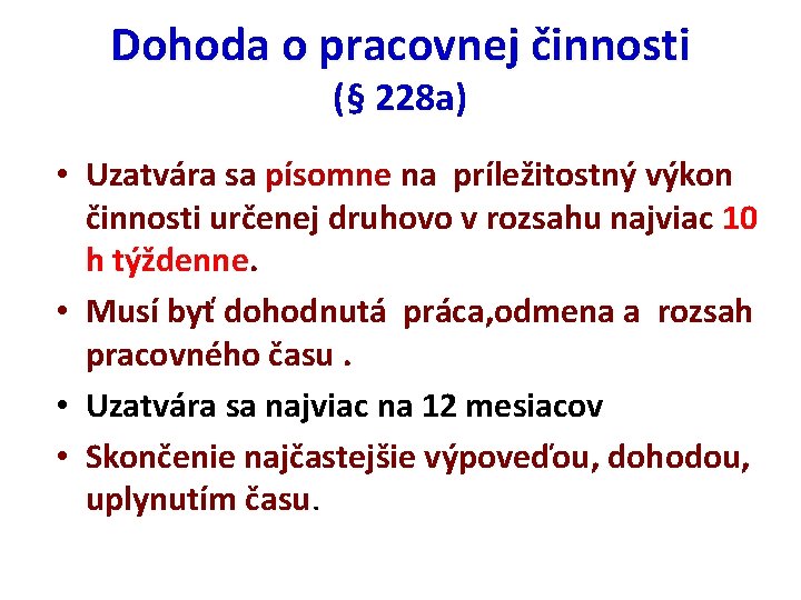 Dohoda o pracovnej činnosti (§ 228 a) • Uzatvára sa písomne na príležitostný výkon