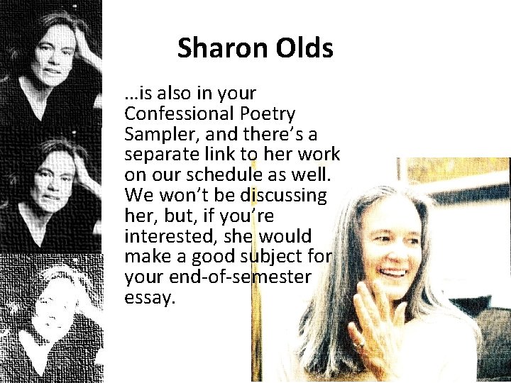 Sharon Olds …is also in your Confessional Poetry Sampler, and there’s a separate link