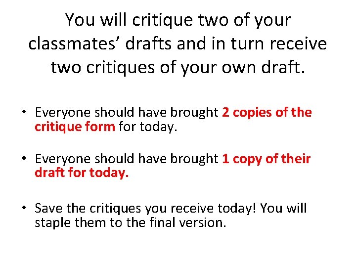 You will critique two of your classmates’ drafts and in turn receive two critiques