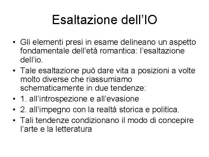 Esaltazione dell’IO • Gli elementi presi in esame delineano un aspetto fondamentale dell’età romantica: