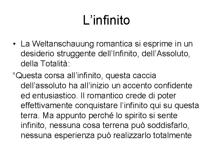 L’infinito • La Weltanschauung romantica si esprime in un desiderio struggente dell’Infinito, dell’Assoluto, della