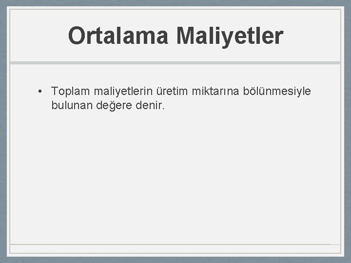 Ortalama Maliyetler • Toplam maliyetlerin üretim miktarına bölünmesiyle bulunan değere denir. 